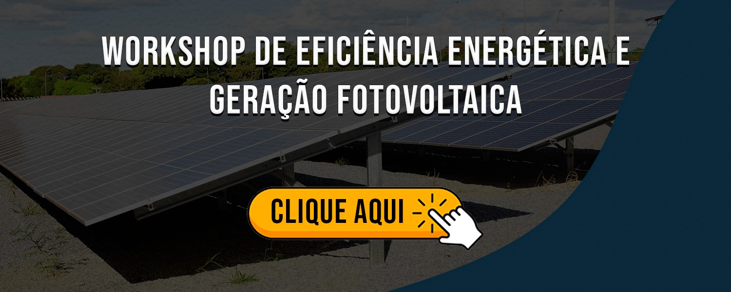 WORKSHOP DE EFICIÊNCIA ENERGÉTICA E GERAÇÃO FOTOVOLTAICA